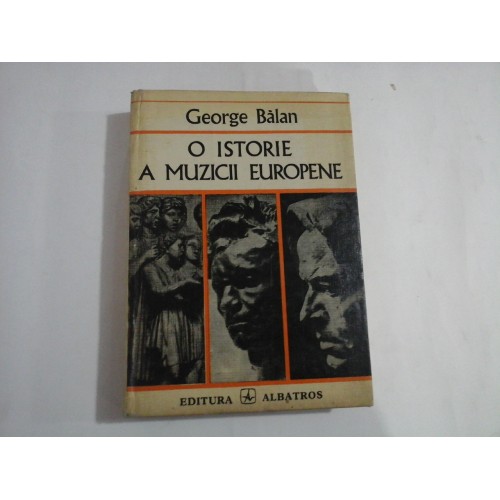 O ISTORIE A MUZICII EUROPENE - George BALAN O ISTORIE A MUZICII EUROPENE - George BALAN